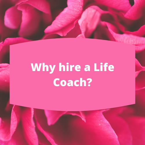 Why hire a Life Coach